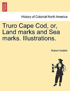 Paperback Truro Cape Cod, Or, Land Marks and Sea Marks. Illustrations. Book
