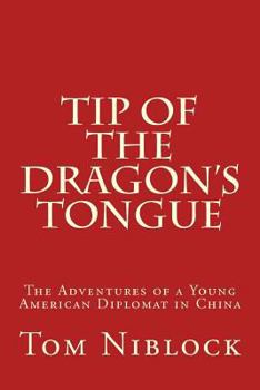 Tip of the Dragon's Tongue: The Adventures of a Young American Diplomat in China