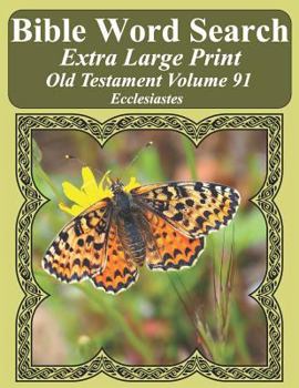 Bible Word Search Extra Large Print Old Testament Volume 91: Ecclesiastes (Bible Word Search Puzzles For Adults Jumbo Print Butterfly Edition)