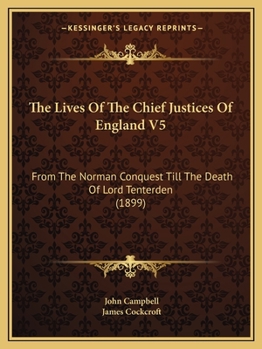 Paperback The Lives Of The Chief Justices Of England V5: From The Norman Conquest Till The Death Of Lord Tenterden (1899) Book