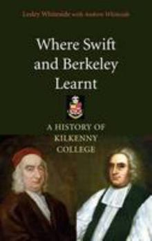 Hardcover Where Swift and Berkeley Learnt: A History of Kilkenny College Book