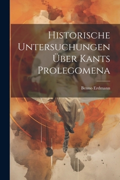 Paperback Historische Untersuchungen Über Kants Prolegomena [German] Book