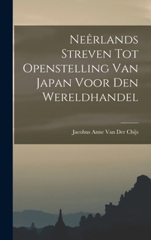 Hardcover Neêrlands Streven Tot Openstelling Van Japan Voor Den Wereldhandel [Dutch] Book