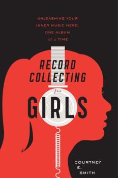 Paperback Record Collecting for Girls: Unleashing Your Inner Music Nerd, One Album at a Time Book
