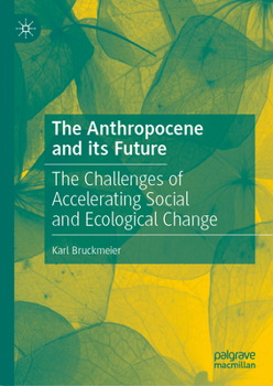 Hardcover The Anthropocene and Its Future: The Challenges of Accelerating Social and Ecological Change Book