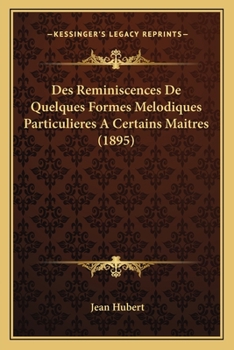 Paperback Des Reminiscences De Quelques Formes Melodiques Particulieres A Certains Maitres (1895) [French] Book