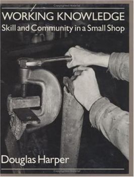 Hardcover Working Knowledge: Skill and Community in a Small Shop Book