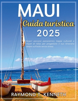 Maui Guida Turistica 2025: Scopri percorsi panoramici, tappe culturali e rituali di relax per progettare il tuo itinerario ideale sull'isola senza stress (Italian Edition)