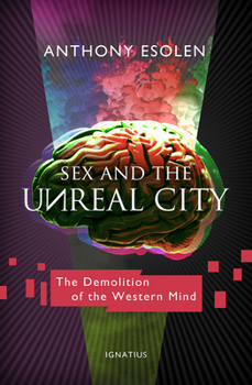 Paperback Sex and the Unreal City: The Demolition of the Western Mind Book