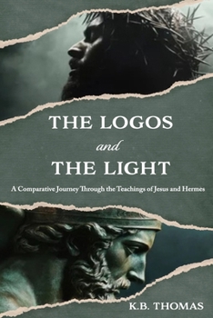 Paperback The Logos and The Light: A Comparative Journey through the Teachings of Jesus and Hermes Book
