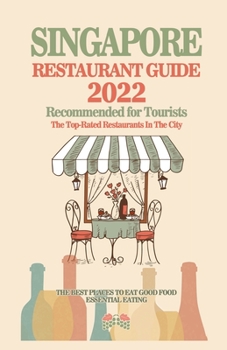 Paperback Singapore Restaurant Guide 2022: Your Guide to Authentic Regional Eats in Singapore (Restaurant Guide 2022) Book