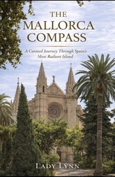 Paperback The Mallorca Compass: A Curated Journey Through Spain's Most Radiant Island Book