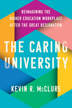 The Caring University: Reimagining the Higher Education Workplace After the Great Resignation