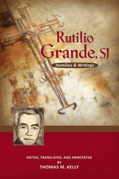 Paperback Rutilio Grande, Sj: Homilies and Writings Book