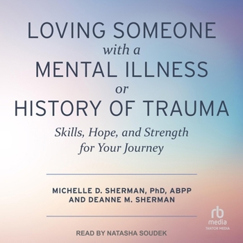 Loving Someone with a Mental Illness or History of Trauma: Skills, Hope, and Strength for Your Journey