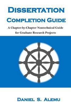 Paperback Dissertation Completion Guide: A Chapter-By-Chapter Nontechnical Guide for Graduate Research Projects Book