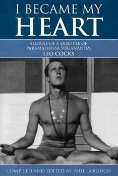 Paperback I Became My Heart - Stories of a Disciple of Paramahansa Yogananda: Leo Cocks Book