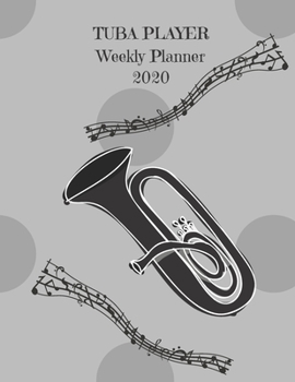 Paperback Tuba Player Weekly Planner 2020: Tuba Player Gift Idea For Men & Women Musicians - Tuba Player Weekly Planner Music Note Book - To Do List & Notes Sec Book