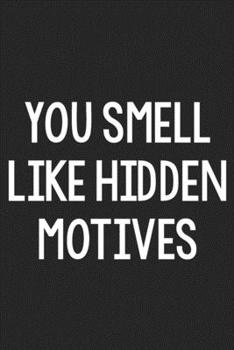 Paperback You Smell like Hidden Motives: College Ruled Notebook - Better Than a Greeting Card - Gag Gifts For People You Love Book