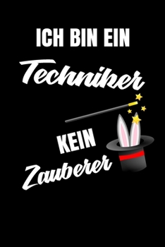 Paperback Ich bin ein Techniker kein Zauberer: Geschenk F?r Angestellte und Arbeitskollegen Liniertes Notizbuch oder Journal zum selber ausf?llen mit lustigen S [German] Book