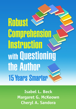 Hardcover Robust Comprehension Instruction with Questioning the Author: 15 Years Smarter Book
