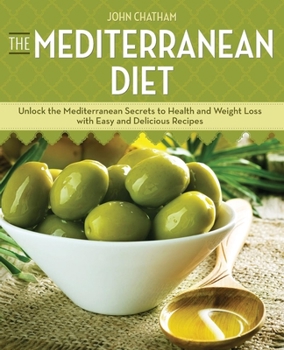 Paperback The Mediterranean Diet: Unlock the Mediterranean Secrets to Health and Weight Loss with Easy and Delicious Recipes Book