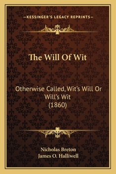 Paperback The Will Of Wit: Otherwise Called, Wit's Will Or Will's Wit (1860) Book