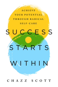 Paperback Success Starts Within: Achieve Your Potential Through Radical Self-Care Book