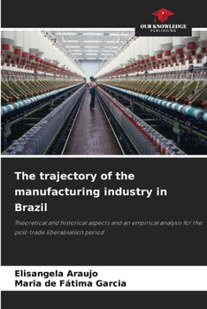 Paperback The trajectory of the manufacturing industry in Brazil Book