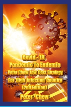 Paperback Covid-19: Pandemic To Endemic Strategy Peter Chew's Low Cost Strategy For High Infection Country [ 2nd Edition ] Book