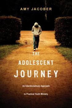 Paperback The Adolescent Journey: An Interdisciplinary Approach to Practical Youth Ministry Book