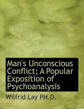 Man's Unconscious Conflict; a Popular Exposition of Psychoanalysis