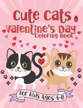 Cute Cats Valentine's Day Coloring Book: A Fun Gift Idea for Kids | Love and Hearts Coloring Pages for Kids Ages 4-8