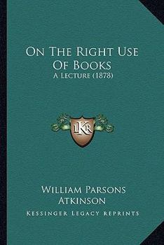 Paperback On The Right Use Of Books: A Lecture (1878) Book