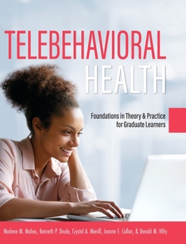 Hardcover Telebehavioral Health: Foundations in Theory and Practice for Graduate Learners Book