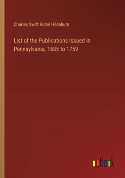 Paperback List of the Publications Issued in Pennsylvania, 1685 to 1759 Book