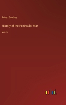 History of the Peninsular War: Vol. 5