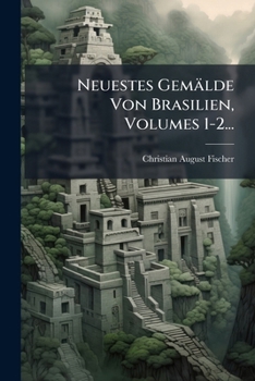 Paperback Neuestes Gemälde Von Brasilien, Volumes 1-2... [German] Book