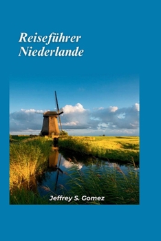 Niederlande Reiseführer 2024: Entdecken Sie üppige Landschaften, unberührte Strände und den historischen Einfluss Napoleons (German Edition)