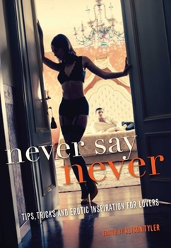 Paperback Never Say Never: Tips, Tricks, and Erotic Inspiration for Lovers Book