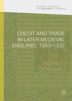 Credit and Trade in Later Medieval England, 1353-1532 - Book  of the Palgrave Studies in the History of Finance