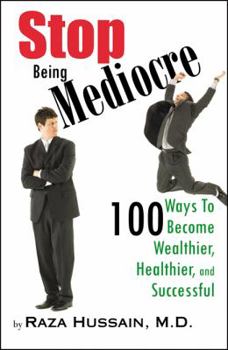Paperback Stop Being Mediocre: 100 Ways to Become Wealthier, Healthier, and Successful Book