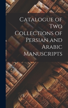 Hardcover Catalogue of two Collections of Persian and Arabic Manuscripts Book