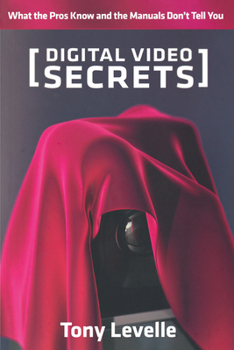 Paperback Digital Video Secrets: What the Pros Know and the Manuals Don't Tell You Book