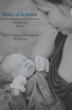 Paperback Mothers of the Nations: Indigenous Mothering as Global Resistance, Reclaiming and Recovery Book