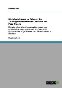 Paperback Die tahaddi-Verse im Rahmen der "außergefechtsetzenden" Rhetorik der l'gaz-Theorie: Literaturwissenschaftliche Annäherung an eine muslimisch‐kor [German] Book