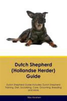 Paperback Dutch Shepherd (Hollandse Herder) Guide Dutch Shepherd Guide Includes: Dutch Shepherd Training, Diet, Socializing, Care, Grooming, Breeding and More Book