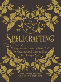 Hardcover Spellcrafting: Strengthen the Power of Your Craft by Creating and Casting Your Own Unique Spells Book