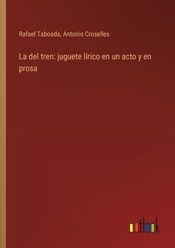 Paperback La del tren: juguete lírico en un acto y en prosa [Spanish] Book