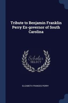 Paperback Tribute to Benjamin Franklin Perry Ex-governor of South Carolina Book